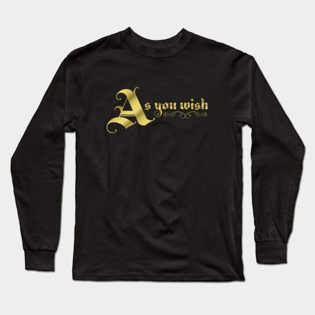 As You Wish Long Sleeve T-Shirt by CuriousCurios